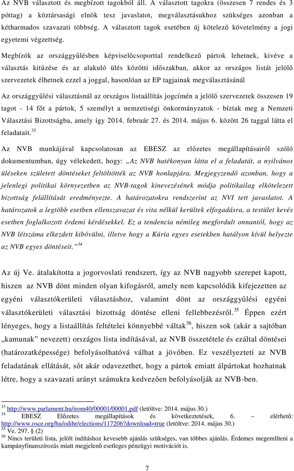 A választott tagok esetében új kötelező követelmény a jogi egyetemi végzettség.