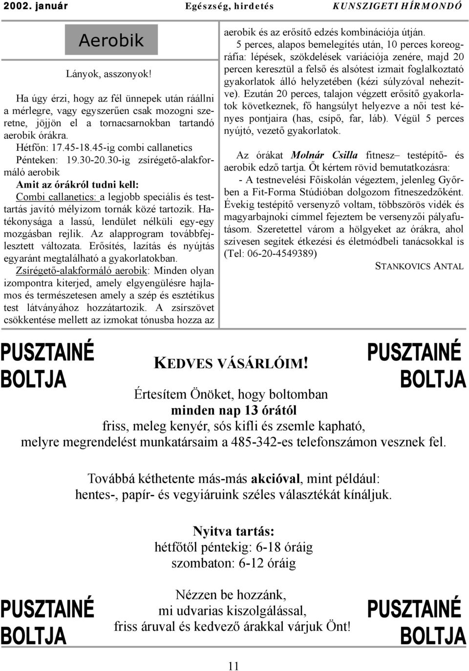 45-ig combi callanetics Pénteken: 19.30-20.30-ig zsírégető-alakformáló aerobik Amit az órákról tudni kell: Combi callanetics: a legjobb speciális és testtartás javító mélyizom tornák közé tartozik.