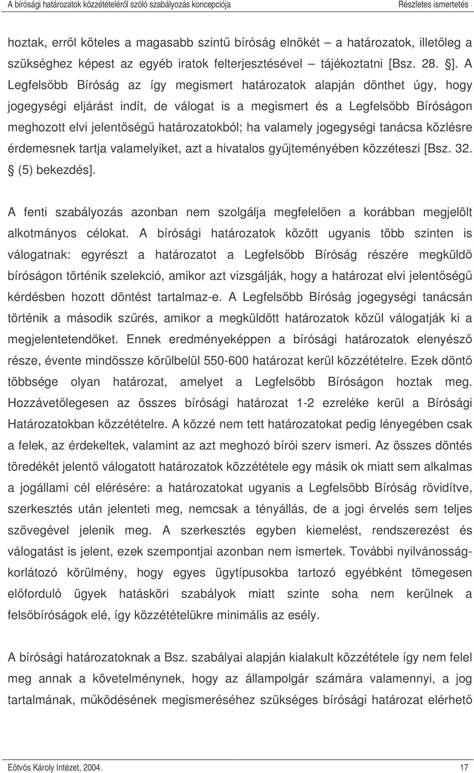 valamely jogegységi tanácsa közlésre érdemesnek tartja valamelyiket, azt a hivatalos gyjteményében közzéteszi [Bsz. 32. (5) bekezdés].