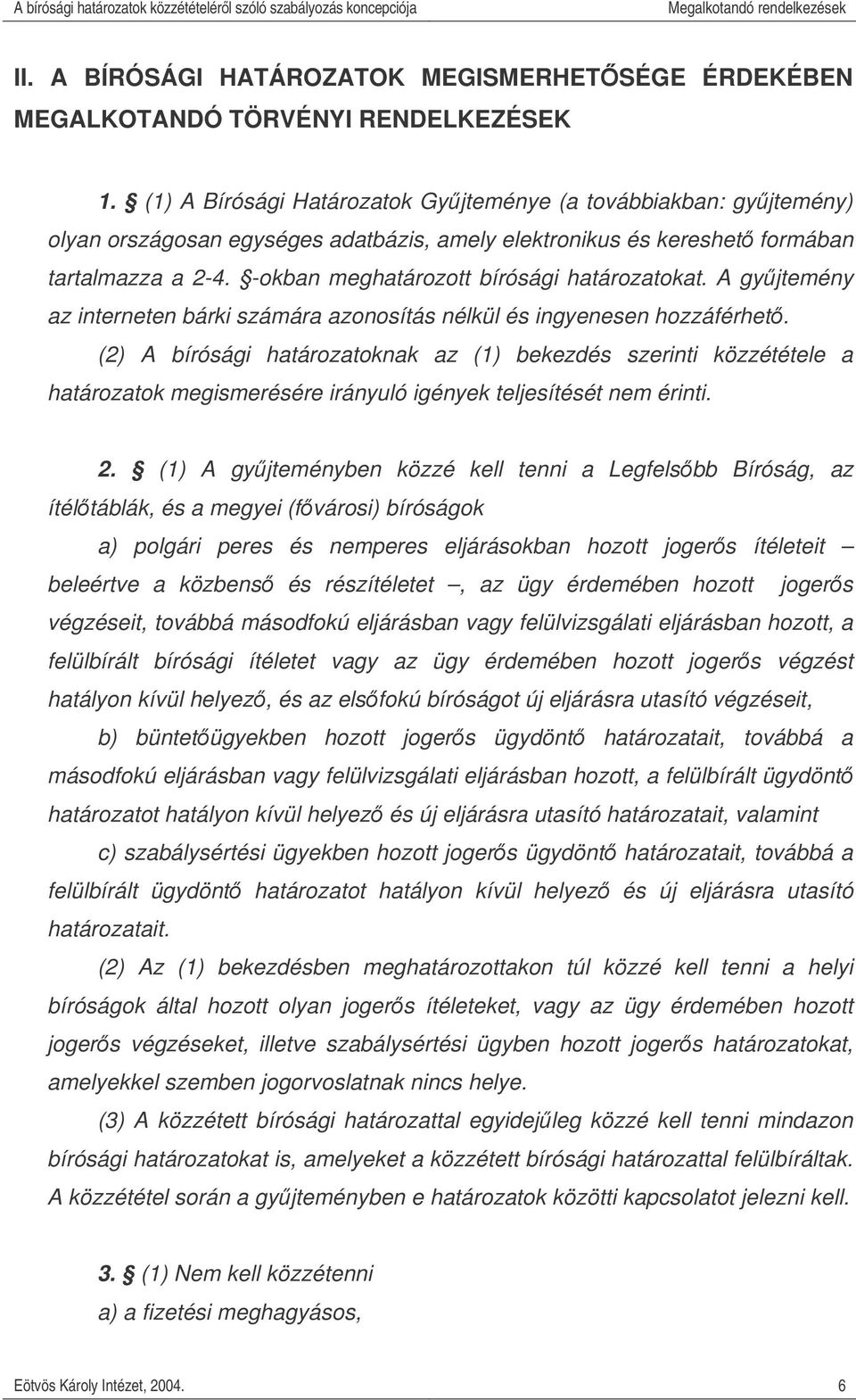 -okban meghatározott bírósági határozatokat. A gyjtemény az interneten bárki számára azonosítás nélkül és ingyenesen hozzáférhet.