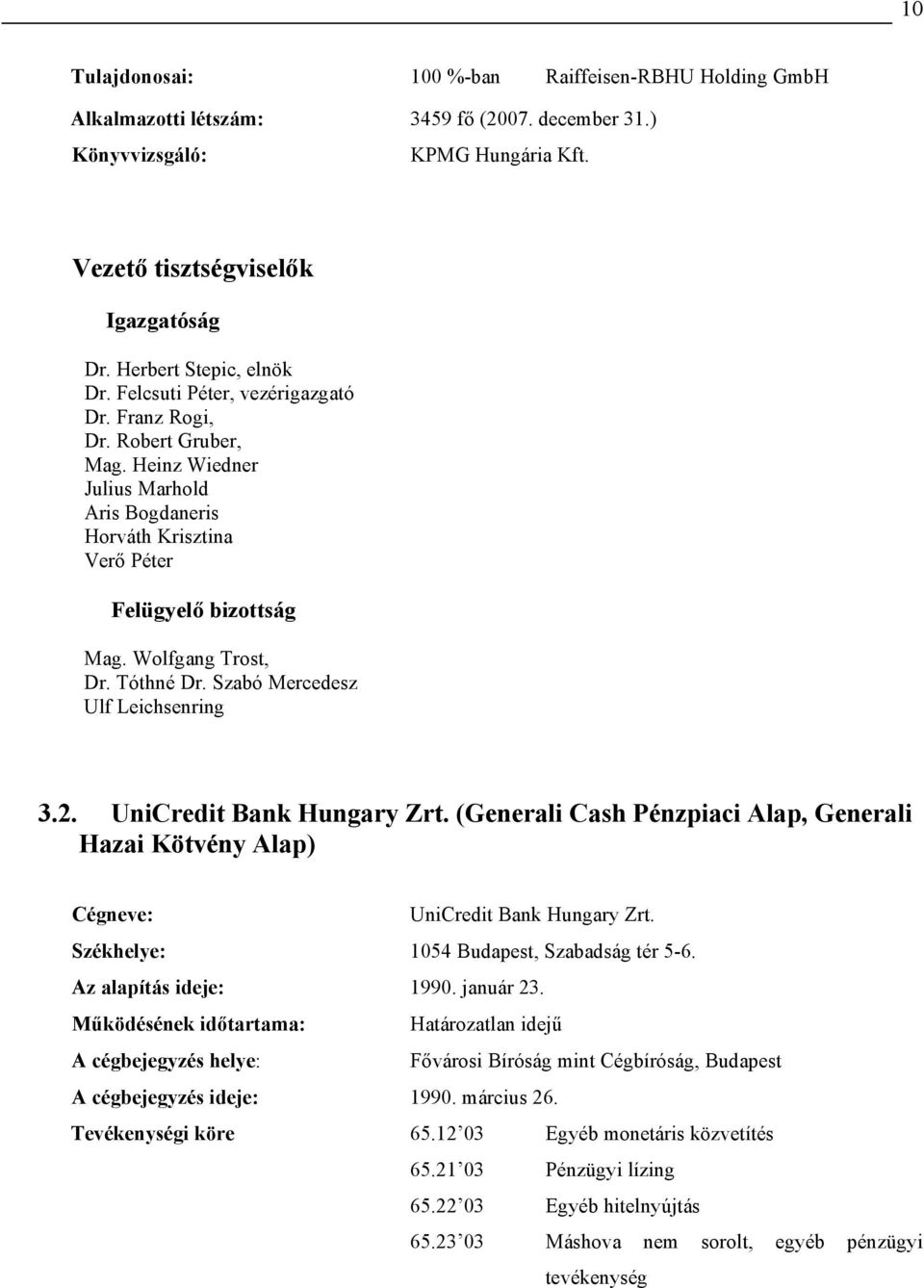 Wolfgang Trost, Dr. Tóthné Dr. Szabó Mercedesz Ulf Leichsenring 3.2. UniCredit Bank Hungary Zrt. (Generali Cash Pénzpiaci Alap, Generali Hazai Kötvény Alap) Cégneve: UniCredit Bank Hungary Zrt.