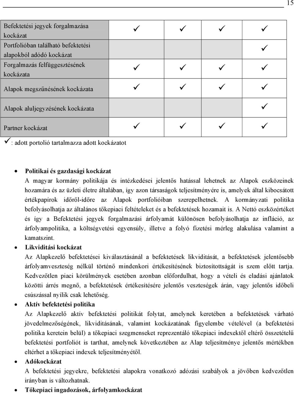 hozamára és az üzleti életre általában, így azon társaságok teljesítményére is, amelyek által kibocsátott értékpapírok időről-időre az Alapok portfolióiban szerepelhetnek.