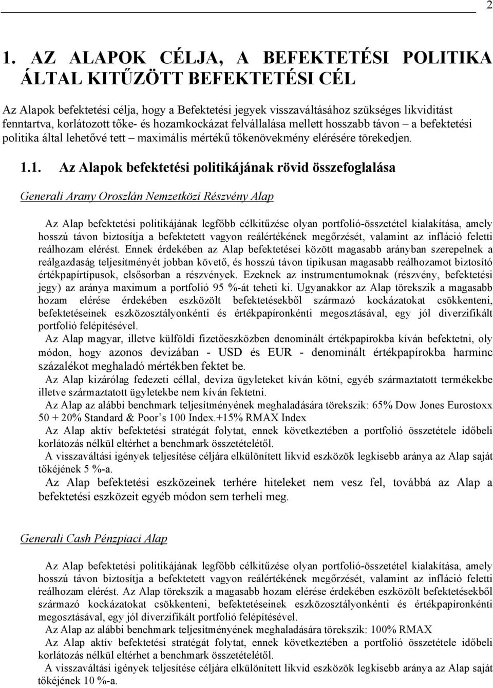 1. Az Alapok befektetési politikájának rövid összefoglalása Generali Arany Oroszlán Nemzetközi Részvény Alap Az Alap befektetési politikájának legfőbb célkitűzése olyan portfolió-összetétel