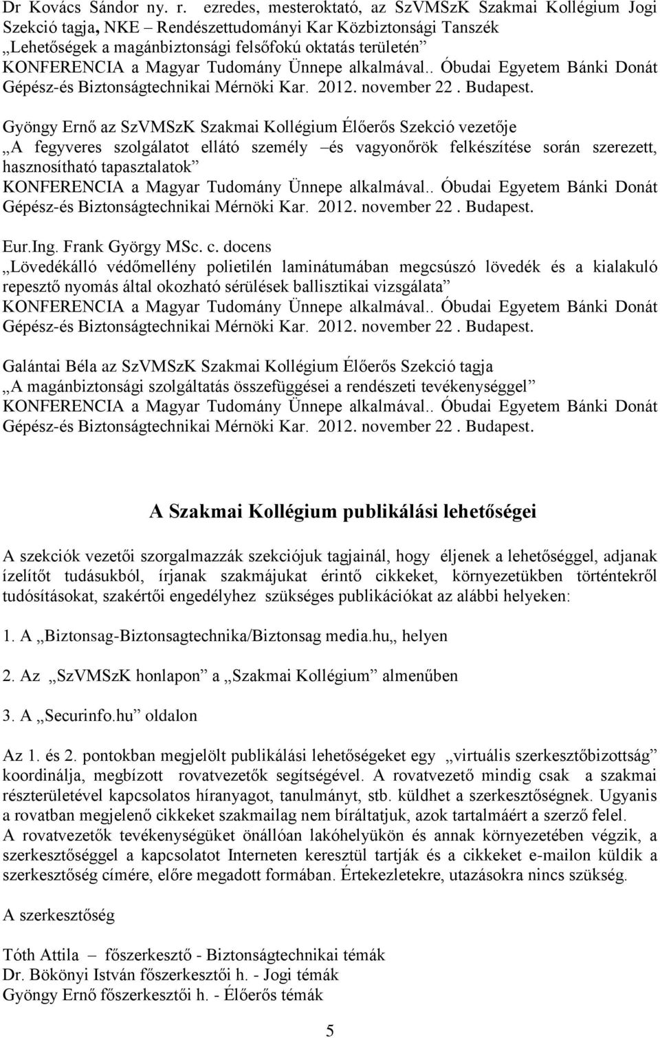 Tudomány Ünnepe alkalmával.. Óbudai Egyetem Bánki Donát Gépész-és Biztonságtechnikai Mérnöki Kar. 2012. november 22. Budapest.