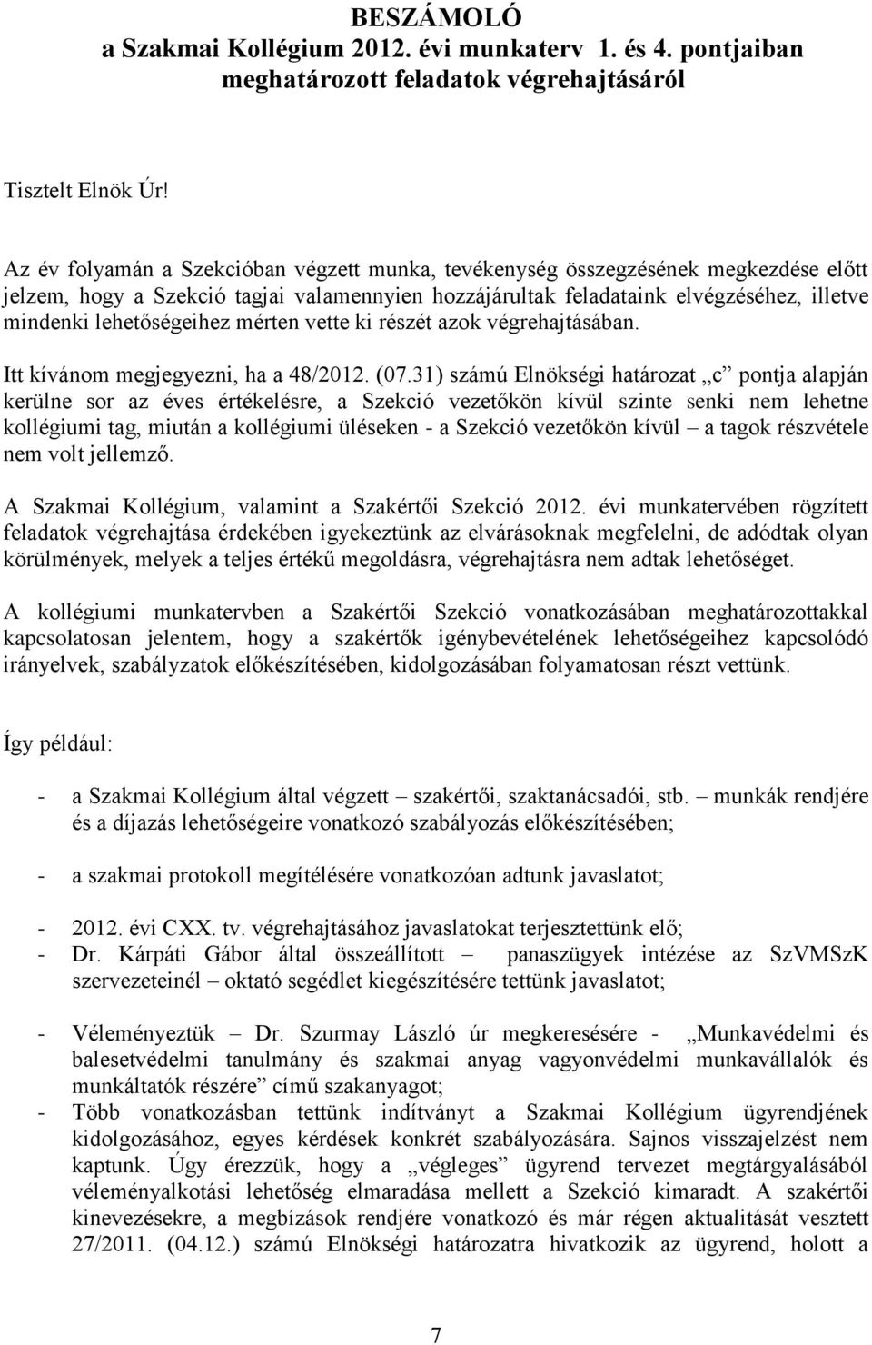 lehetőségeihez mérten vette ki részét azok végrehajtásában. Itt kívánom megjegyezni, ha a 48/2012. (07.