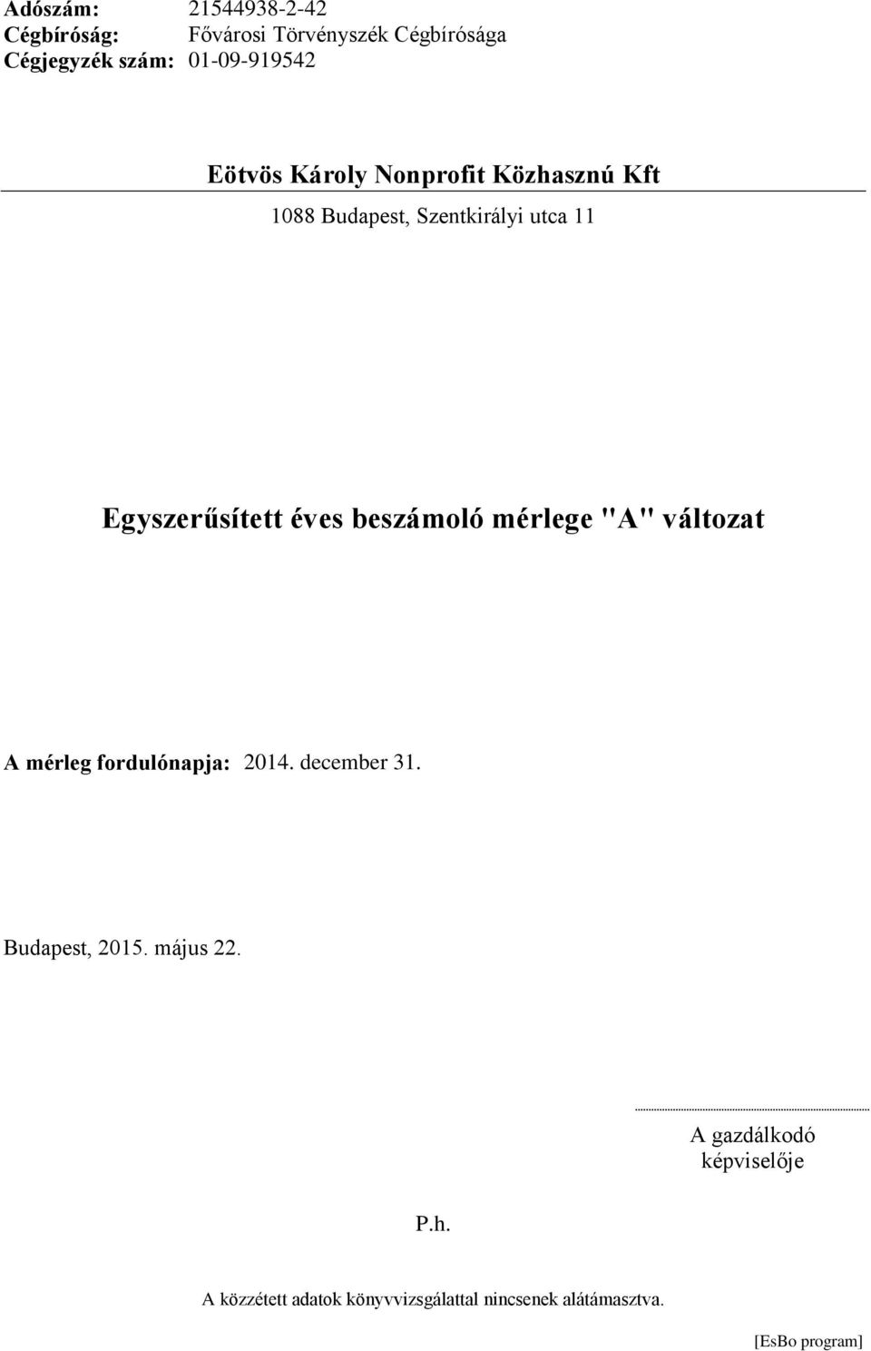 beszámoló mérlege "A" változat A mérleg fordulónapja: 2014. december 31. Budapest, 2015. május 22.