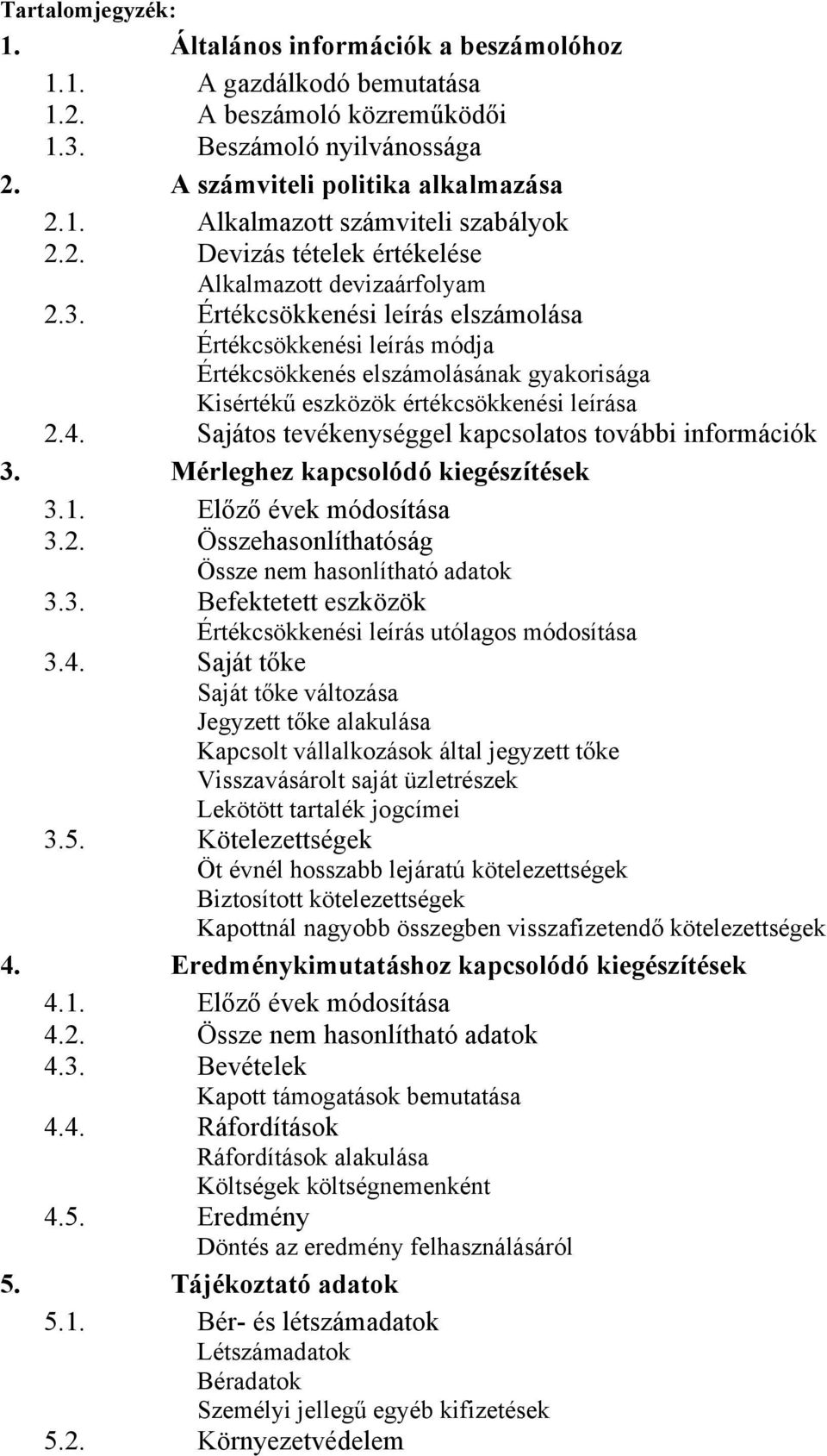 Értékcsökkenési leírás elszámolása Értékcsökkenési leírás módja Értékcsökkenés elszámolásának gyakorisága Kisértékű eszközök értékcsökkenési leírása 2.4.