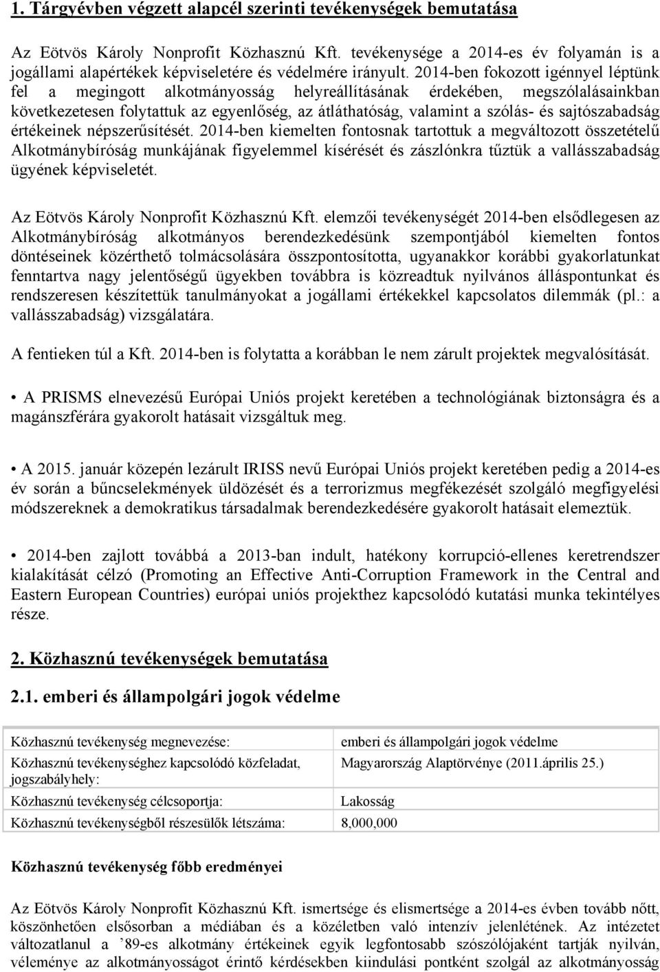 2014-ben fokozott igénnyel léptünk fel a megingott alkotmányosság helyreállításának érdekében, megszólalásainkban következetesen folytattuk az egyenlőség, az átláthatóság, valamint a szólás- és