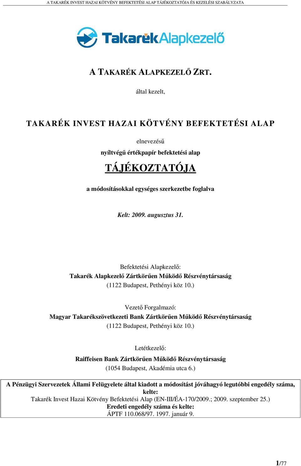 Befektetési Alapkezelő: Takarék Alapkezelő Zártkörűen Működő Részvénytársaság (1122 Budapest, Pethényi köz 10.