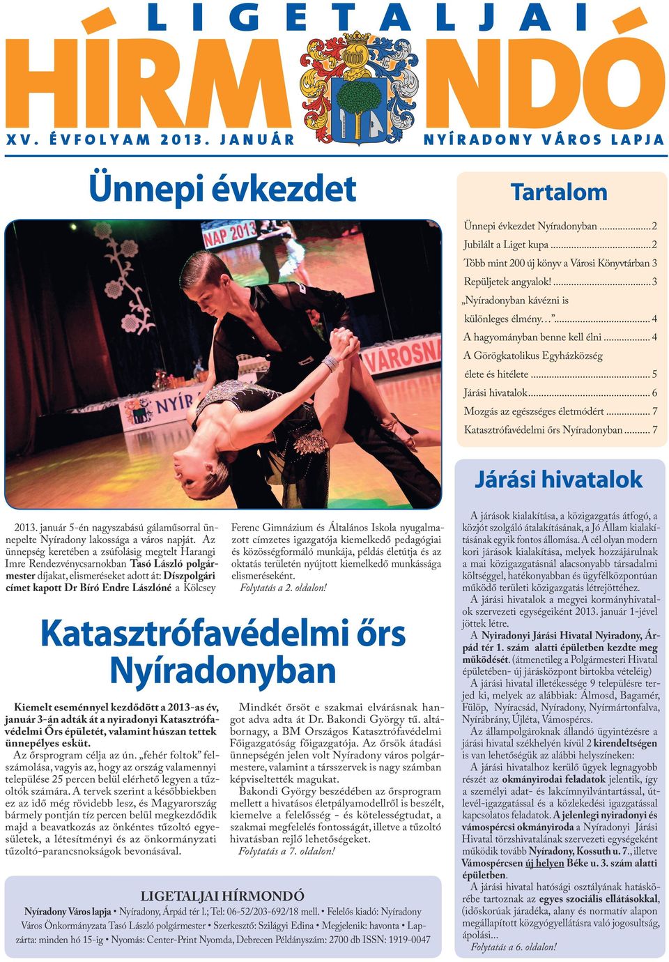 .. 4 A Görögkatolikus Egyházközség élete és hitélete... 5 Járási hivatalok... 6 Mozgás az egészséges életmódért... 7 Katasztrófavédelmi őrs Nyíradonyban.