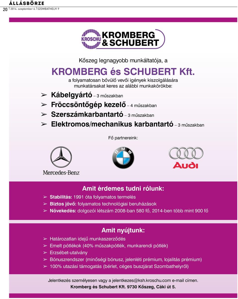 Elektromos/mechanikus karbantartó 3 műszakban Fő partnereink: Amit érdemes tudni rólunk: Stabilitás: 1991 óta folyamatos termelés Biztos jövő: folyamatos technológiai beruházások Növekedés: dolgozói