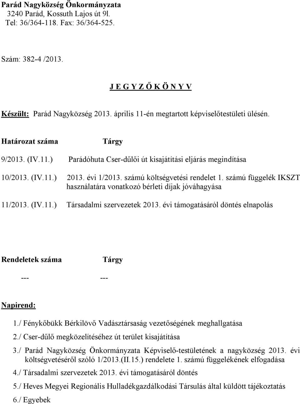 számú költségvetési rendelet 1. számú függelék IKSZT használatára vonatkozó bérleti díjak jóváhagyása 11/2013. (IV.11.) Társadalmi szervezetek 2013.