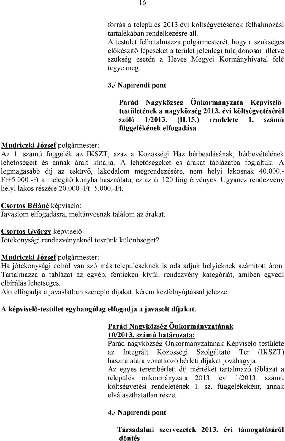 / Napirendi pont Parád Nagyközség Önkormányzata Képviselőtestületének a nagyközség 2013. évi költségvetéséről szóló 1/2013. (II.15.) rendelete 1. számú függelékének elfogadása Az 1.