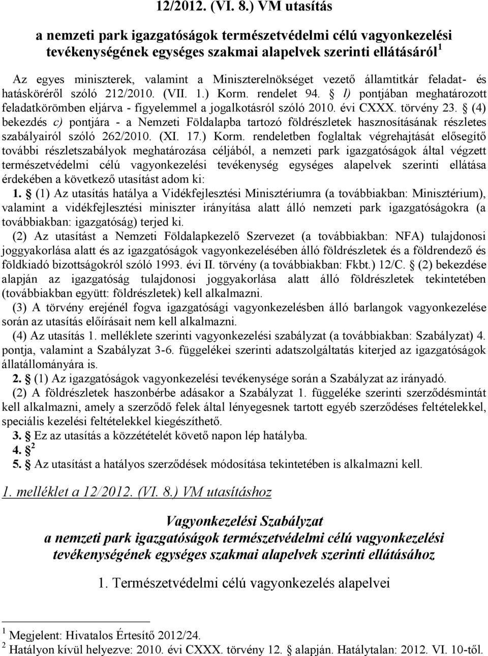 vezető államtitkár feladat- és hatásköréről szóló 212/2010. (VII. 1.) Korm. rendelet 94. l) pontjában meghatározott feladatkörömben eljárva - figyelemmel a jogalkotásról szóló 2010. évi CXXX.