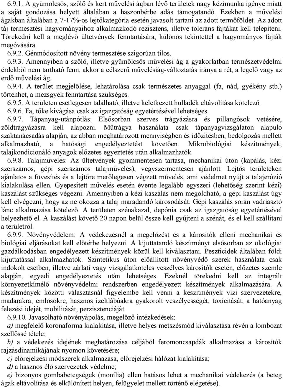 Az adott táj termesztési hagyományaihoz alkalmazkodó rezisztens, illetve toleráns fajtákat kell telepíteni.