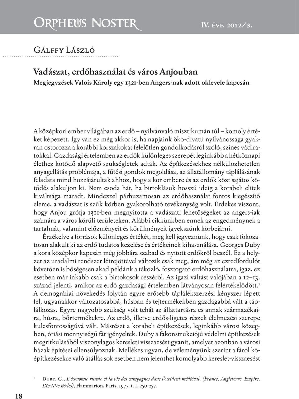 komoly értéket képezett. Így van ez még akkor is, ha napjaink öko-divatú nyilvánossága gyakran ostorozza a korábbi korszakokat felelőtlen gondolkodásról szóló, színes vádiratokkal.