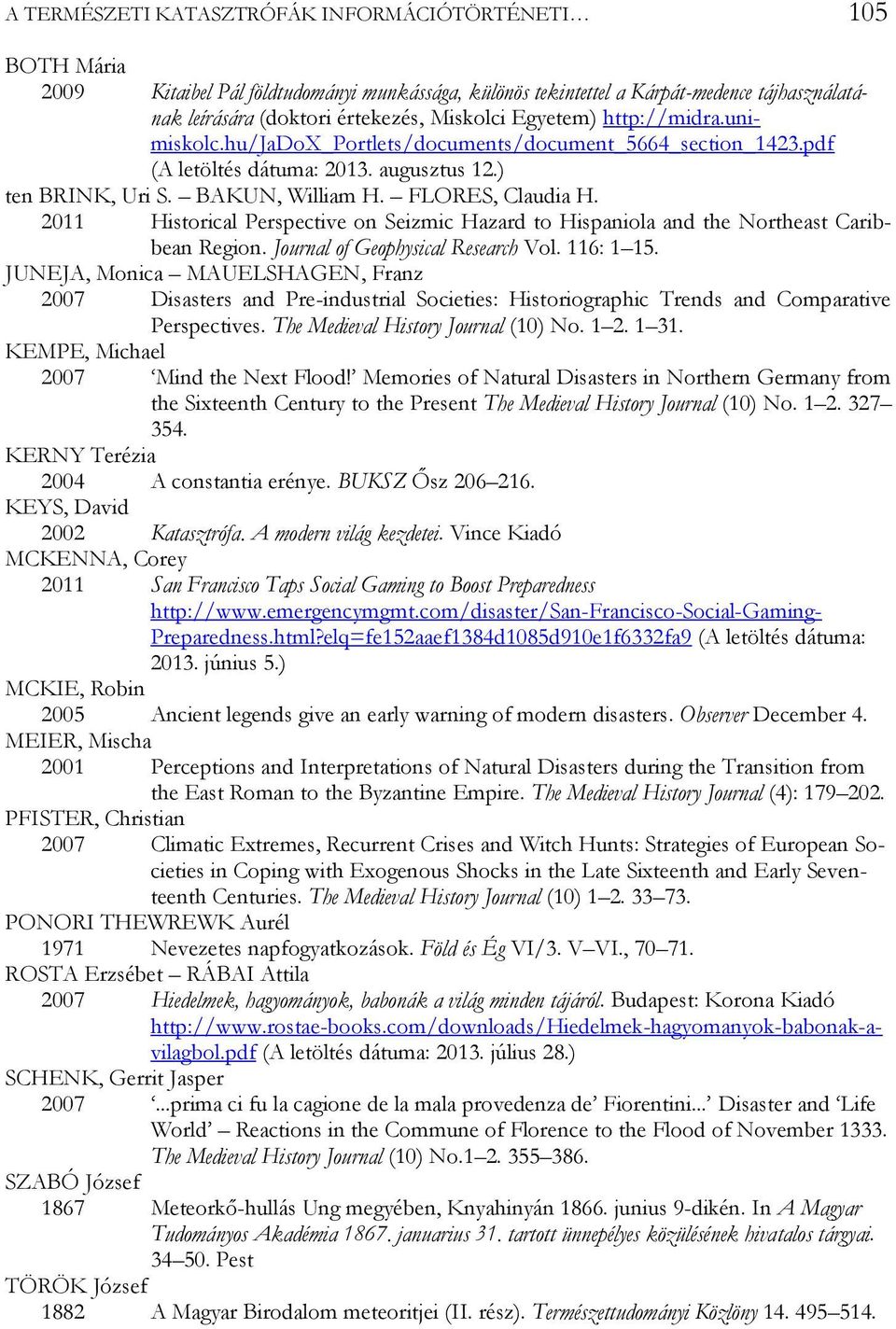 2011 Historical Perspective on Seizmic Hazard to Hispaniola and the Northeast Caribbean Region. Journal of Geophysical Research Vol. 116: 1 15.