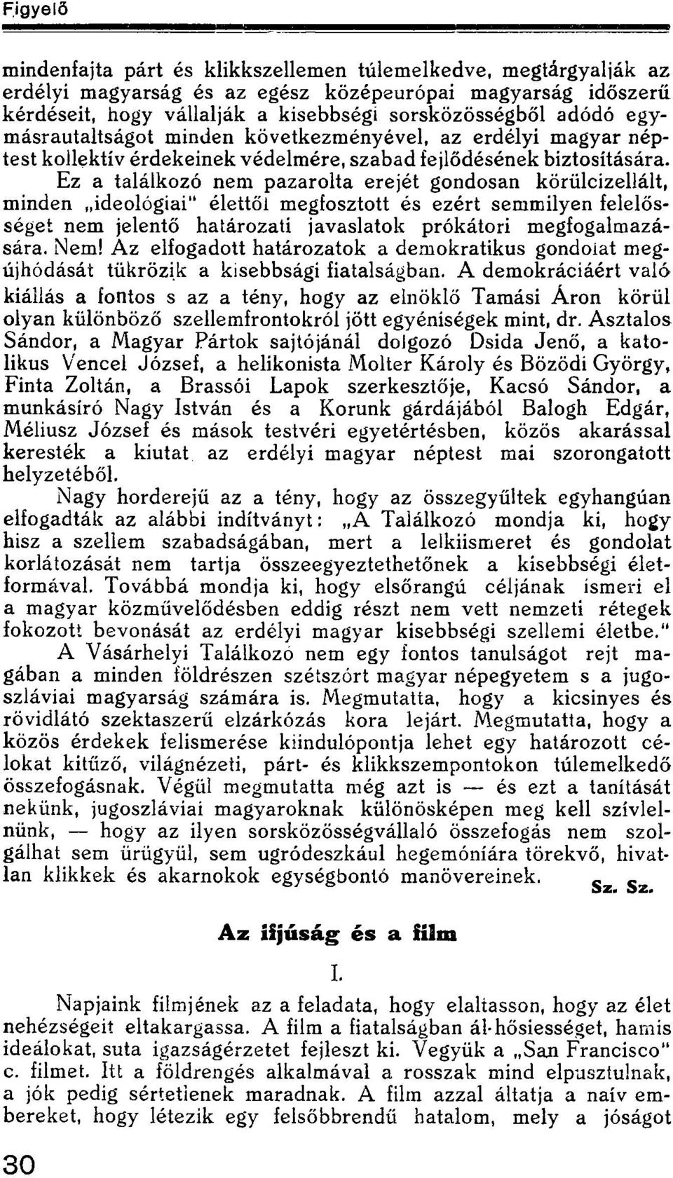 Ez a találkozó nem pazarolta erejét gondosan körülcizellált, minden ideológiai" élettől megfosztott és ezért semmilyen felelősséget nem jelentő határozati javaslatok prókátori megfogalmazására. Nem!