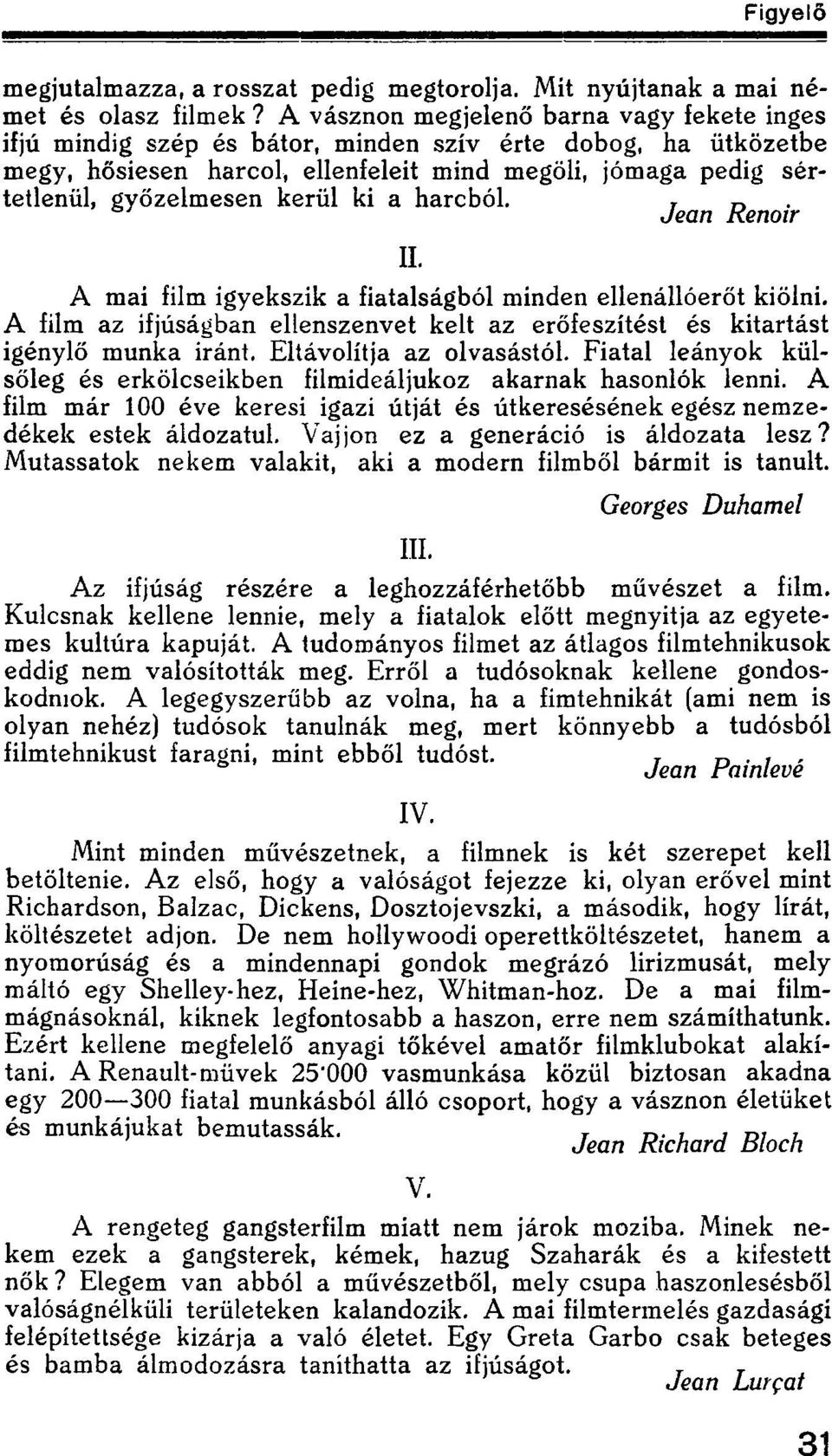 ki a harcból. Jean Renoir II. A mai film igyekszik a fiatalságból minden ellenállóerőt kiölni. A film az ifjúságban ellenszenvet kelt az erőfeszítést és kitartást igénylő munka iránt.