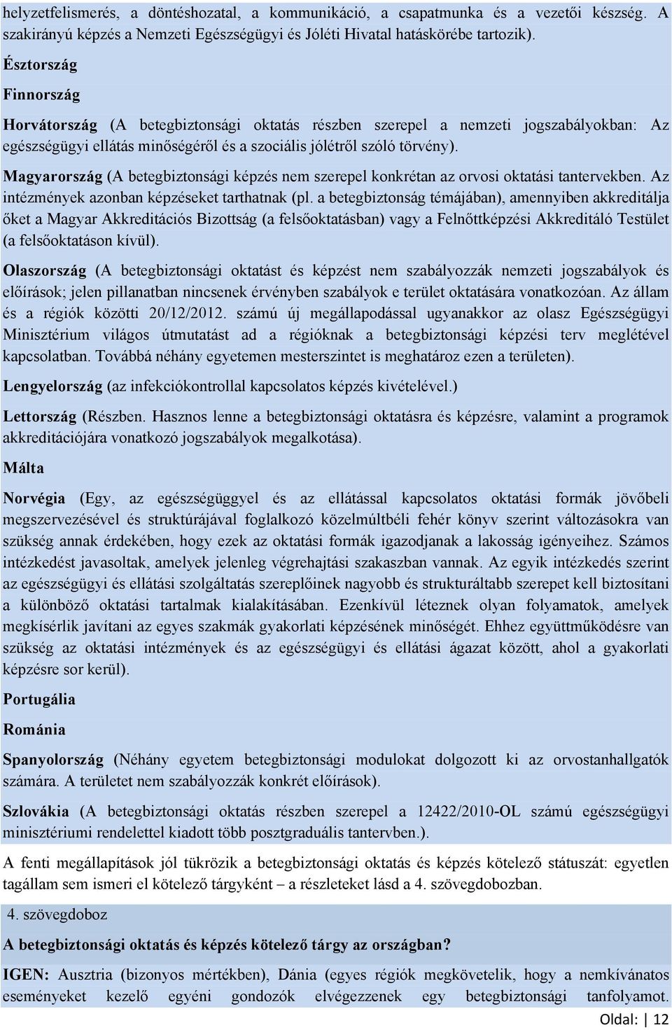 Magyarország (A betegbiztonsági képzés nem szerepel konkrétan az orvosi oktatási tantervekben. Az intézmények azonban képzéseket tarthatnak (pl.