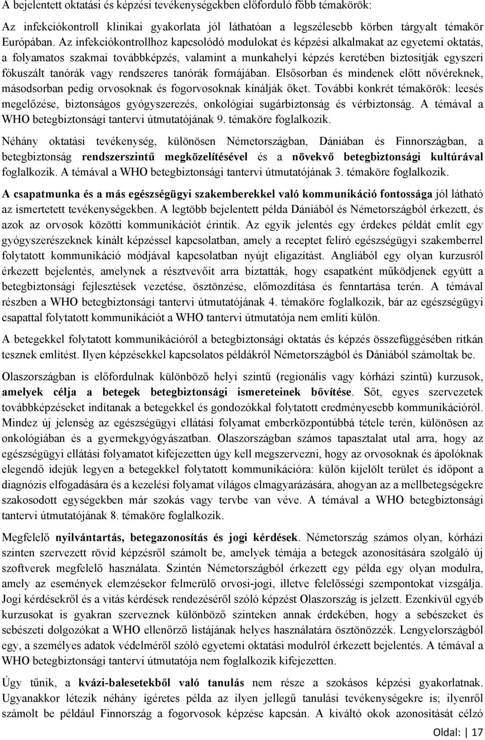 vagy rendszeres tanórák formájában. Elsősorban és mindenek előtt nővéreknek, másodsorban pedig orvosoknak és fogorvosoknak kínálják őket.