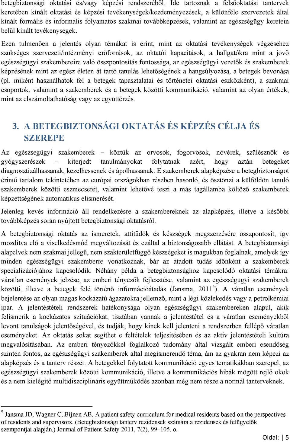 továbbképzések, valamint az egészségügy keretein belül kínált tevékenységek.