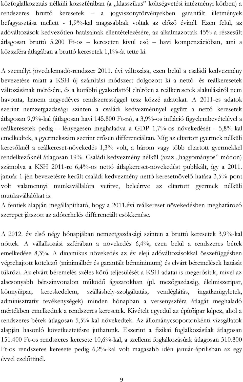 200 Ft-os kereseten kívül eső havi kompenzációban, ami a közszféra átlagában a bruttó keresetek 1,1%-át tette ki. A személyi jövedelemadó-rendszer 2011.