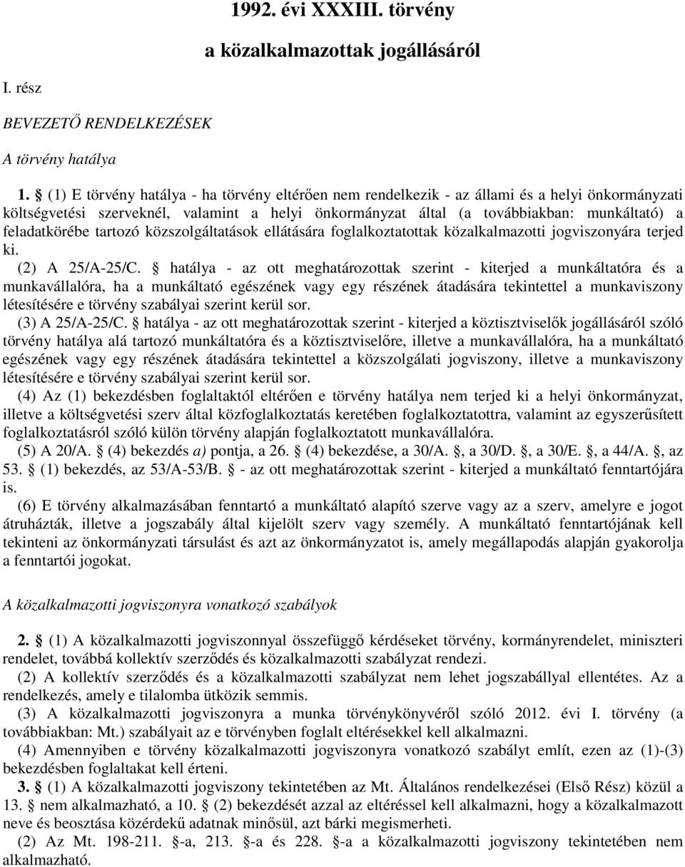 feladatkörébe tartozó közszolgáltatások ellátására foglalkoztatottak közalkalmazotti jogviszonyára terjed ki. (2) A 25/A-25/C.