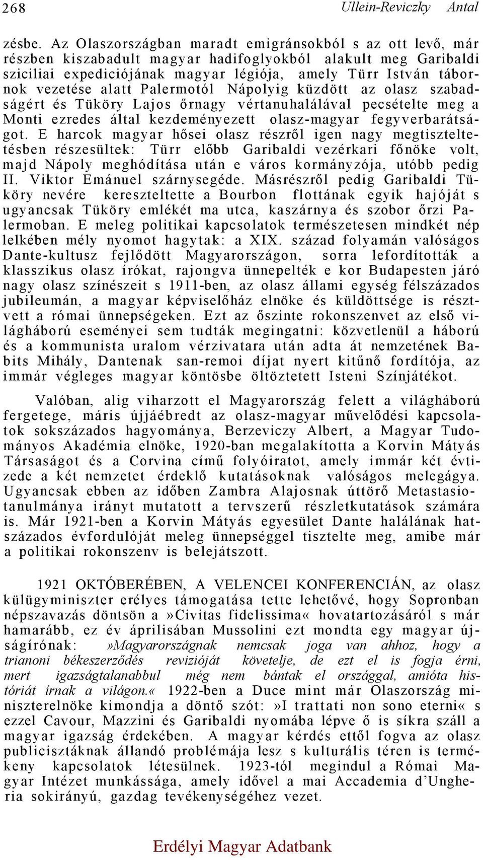 alatt Palermotól Nápolyig küzdött az olasz szabadságért és Tüköry Lajos őrnagy vértanuhalálával pecsételte meg a Monti ezredes által kezdeményezett olasz-magyar fegyverbarátságot.