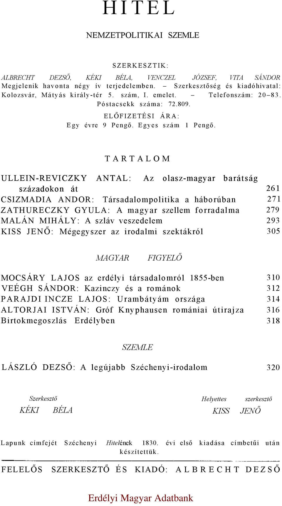 TARTALOM ULLEIN-REVICZKY ANTAL: Az olasz-magyar barátság századokon át 261 CSIZMADIA ANDOR: Társadalompolitika a háborúban 271 ZATHURECZKY GYULA: A magyar szellem forradalma 279 MALÁN MIHÁLY: A szláv