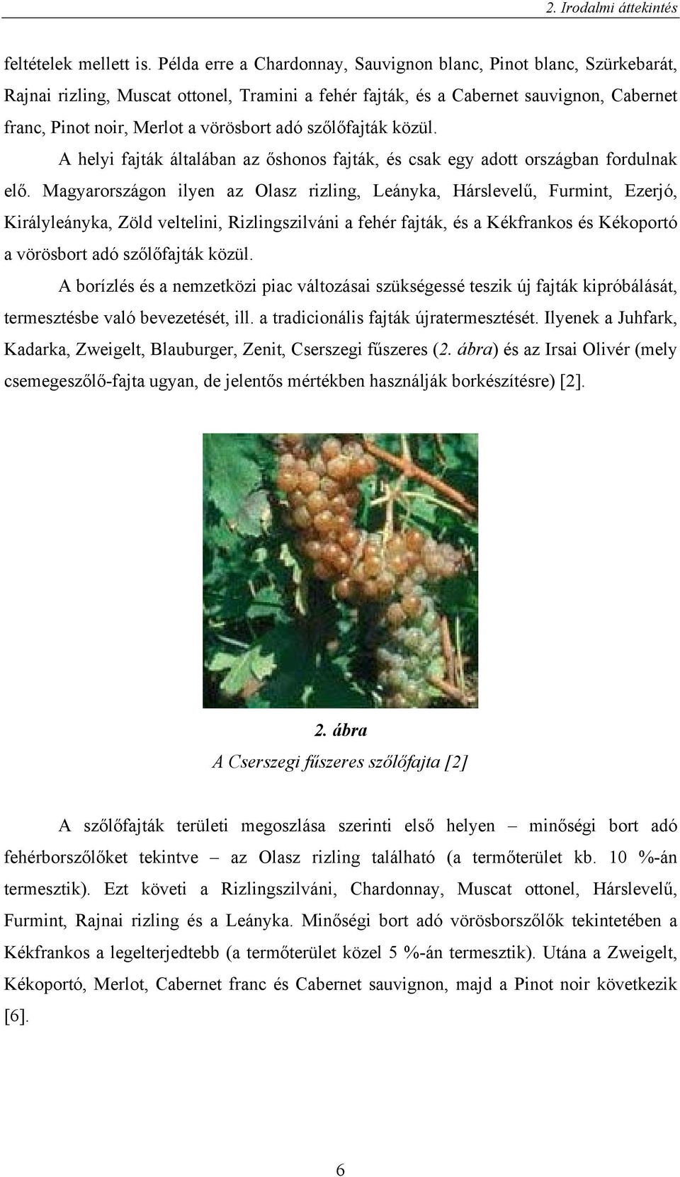 szőlőfajták közül. A helyi fajták általában az őshonos fajták, és csak egy adott országban fordulnak elő.