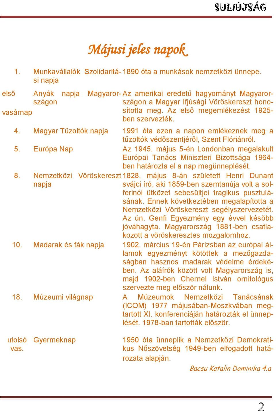 Magyar Tűzoltók napja 1991 óta ezen a napon emlékeznek meg a tűzoltók védőszentjéről, Szent Flóriánról. 5. Európa Nap Az 1945.