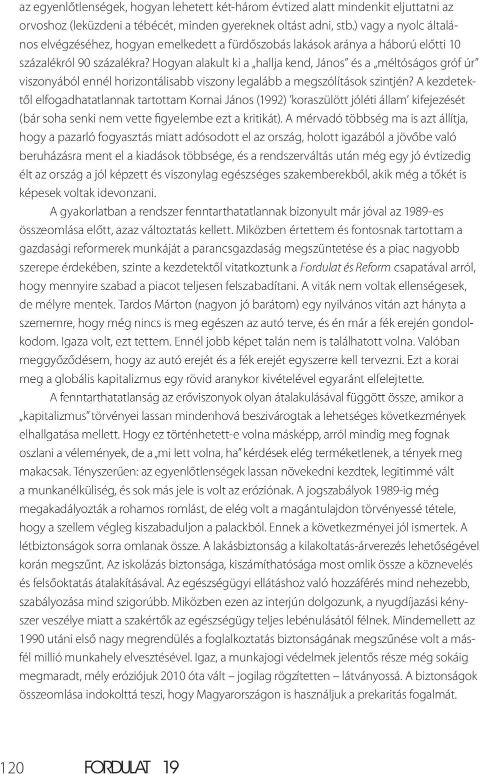 Hogyan alakult ki a hallja kend, János és a méltóságos gróf úr viszonyából ennél horizontálisabb viszony legalább a megszólítások szintjén?