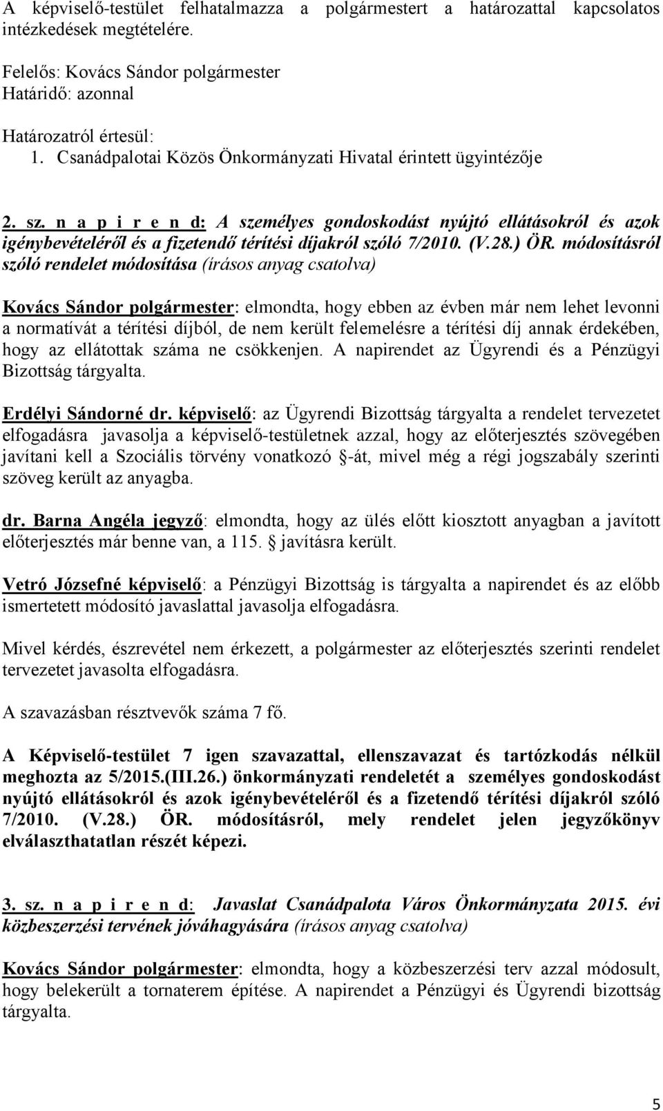 n a p i r e n d: A személyes gondoskodást nyújtó ellátásokról és azok igénybevételéről és a fizetendő térítési díjakról szóló 7/2010. (V.28.) ÖR.