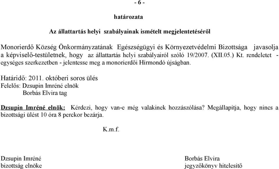 októberi soros ülés Felelős: Dzsupin Imréné elnök Borbás Elvira tag Dzsupin Imréné elnök: Kérdezi, hogy van-e még valakinek