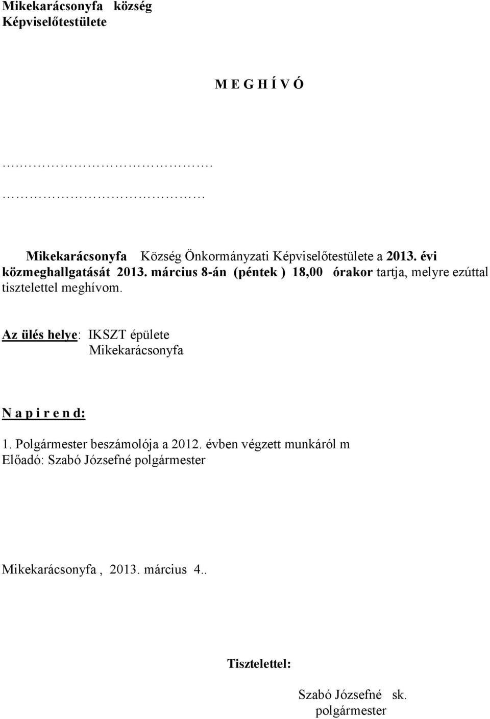 március 8-án (péntek ) 18,00 órakor tartja, melyre ezúttal tisztelettel meghívom.