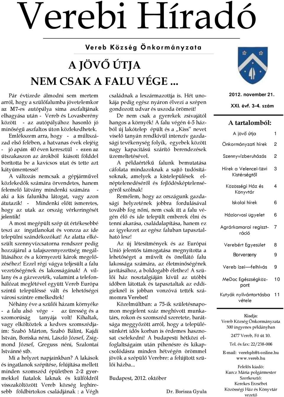 Emlékszem arra, hogy - a múltszázad első felében, a hatvanas évek elejéig - jó apám 40 éven keresztül - ezen az útszakaszon az árokból kiásott földdel borította be a kavicsos utat és tette azt