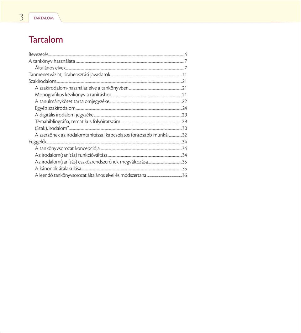 ..24 A digitális irodalom jegyzéke...29 Témabibliográfia, tematikus folyóiratszám...29 (Szak) irodalom...30 A szerzőnek az irodalomtanítással kapcsolatos fontosabb munkái.