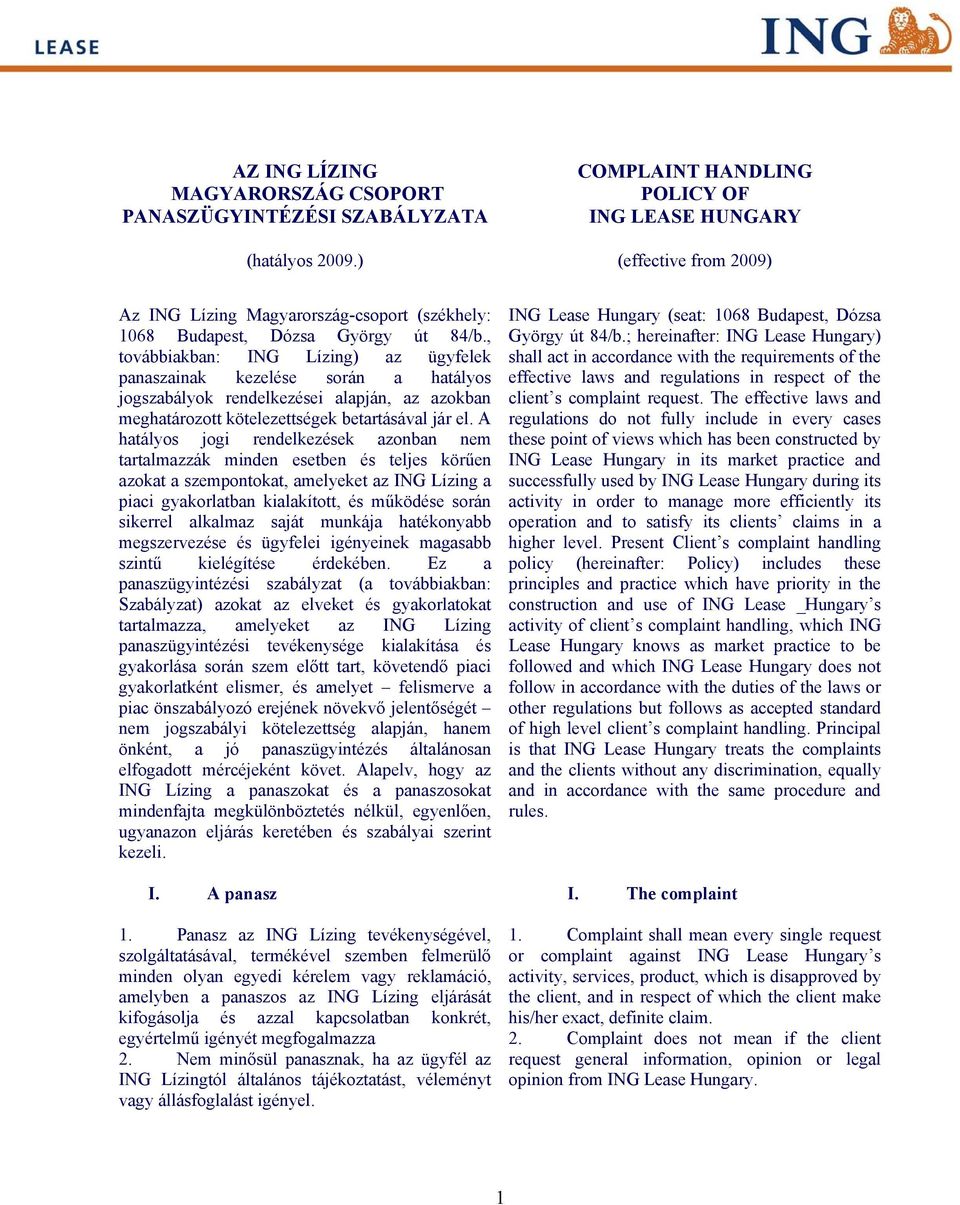 , továbbiakban: ING Lízing) az ügyfelek panaszainak kezelése során a hatályos jogszabályok rendelkezései alapján, az azokban meghatározott kötelezettségek betartásával jár el.