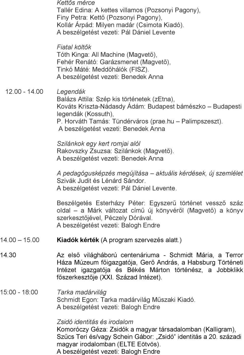 00 Legendák Balázs Attila: Szép kis történetek (zetna), Kováts Kriszta-Nádasdy Ádám: Budapest bámészko Budapesti legendák (Kossuth), P. Horváth Tamás: Tündérváros (prae.hu Palimpszeszt).