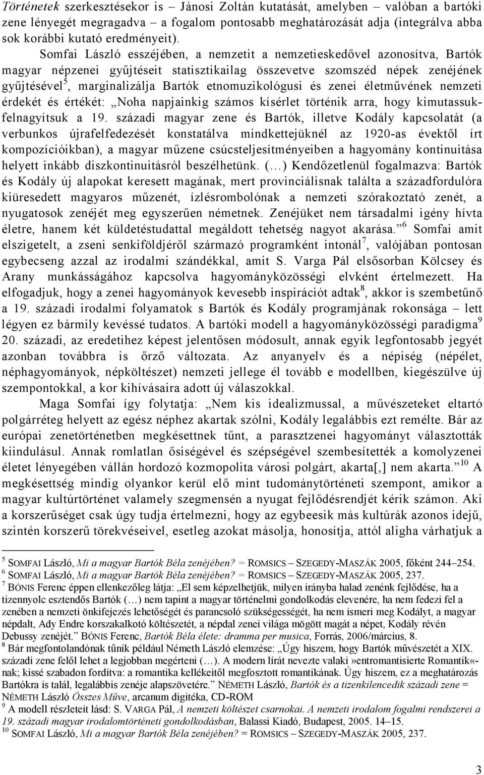 etnomuzikológusi és zenei életmővének nemzeti érdekét és értékét: Noha napjainkig számos kísérlet történik arra, hogy kimutassukfelnagyítsuk a 19.