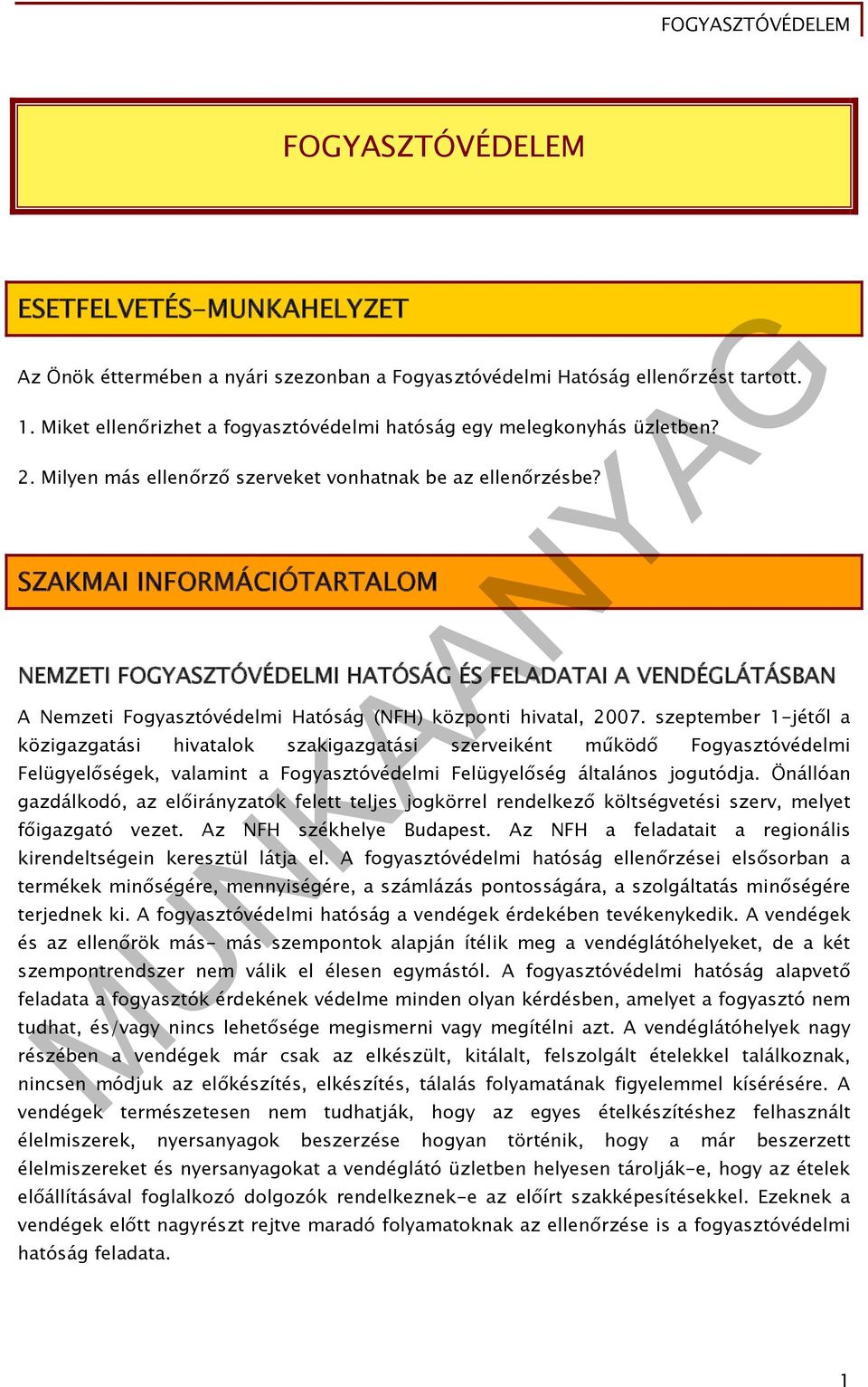 SZAKMAI INFORMÁCIÓTARTALOM NEMZETI FOGYASZTÓVÉDELMI HATÓSÁG ÉS FELADATAI A VENDÉGLÁTÁSBAN A Nemzeti Fogyasztóvédelmi Hatóság (NFH) központi hivatal, 2007.