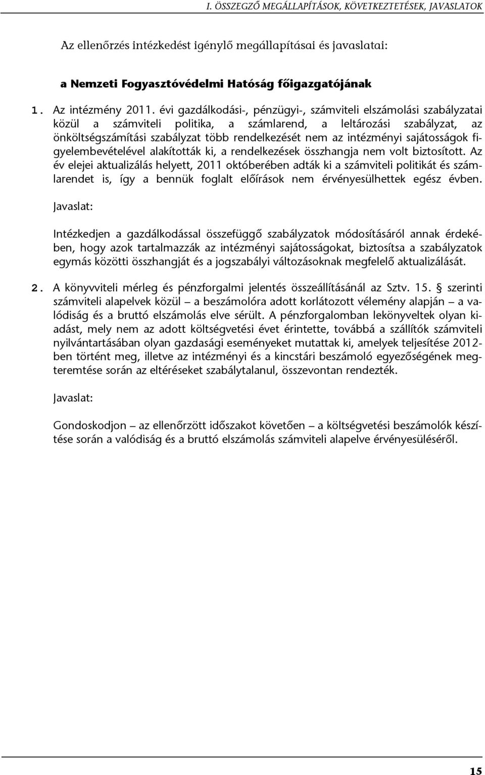 intézményi sajátosságok figyelembevételével alakították ki, a rendelkezések összhangja nem volt biztosított.