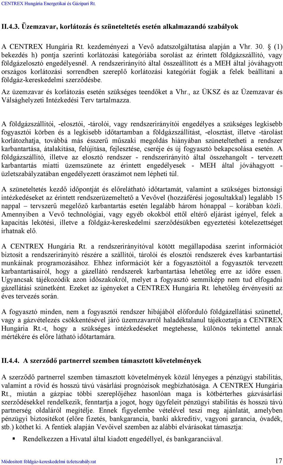 A rendszerirányító által összeállított és a MEH által jóváhagyott országos korlátozási sorrendben szereplő korlátozási kategóriát fogják a felek beállítani a földgáz-kereskedelmi szerződésbe.