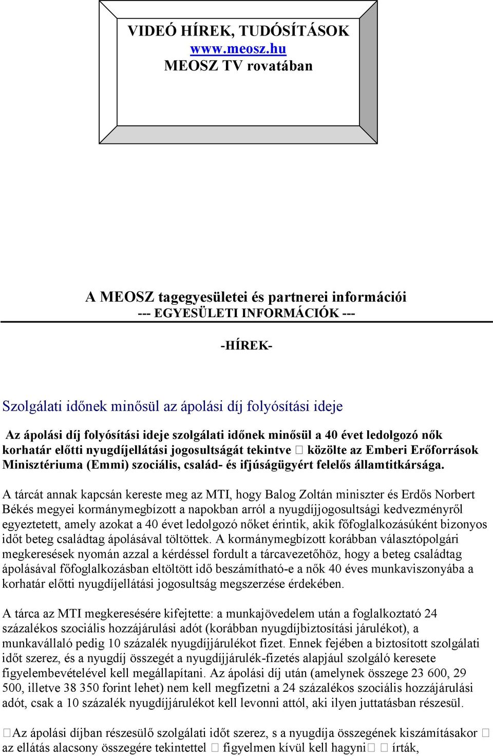 ideje szolgálati időnek minősül a 40 évet ledolgozó nők korhatár előtti nyugdíjellátási jogosultságát tekintve közölte az Emberi Erőforrások Minisztériuma (Emmi) szociális, család- és ifjúságügyért