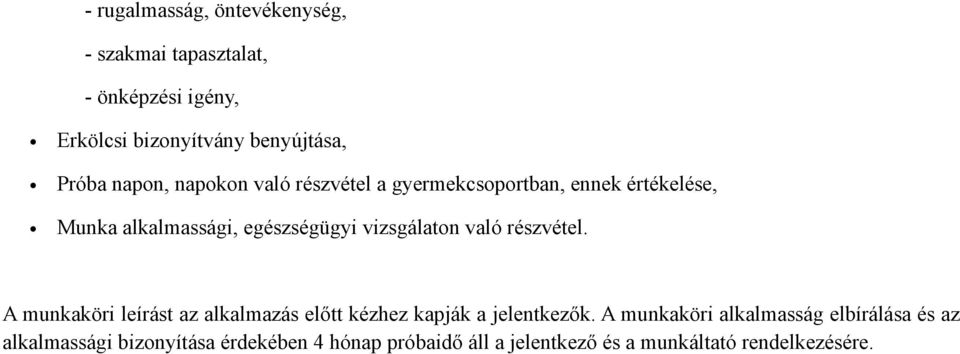 vizsgálaton való részvétel. A munkaköri leírást az alkalmazás előtt kézhez kapják a jelentkezők.