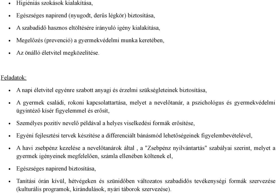 Feladatok: A napi életvitel egyénre szabott anyagi és érzelmi szükségleteinek biztosítása, A gyermek családi, rokoni kapcsolattartása, melyet a nevelőtanár, a pszichológus és gyermekvédelmi ügyintéző