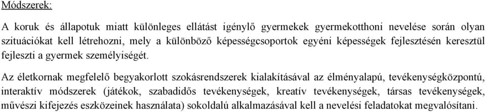 Az életkornak megfelelő begyakorlott szokásrendszerek kialakításával az élményalapú, tevékenységközpontú, interaktív módszerek (játékok,