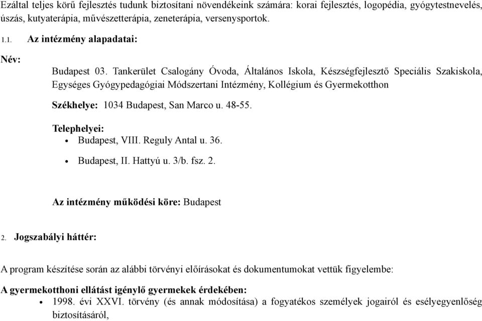 Tankerület Csalogány Óvoda, Általános Iskola, Készségfejlesztő Speciális Szakiskola, Egységes Gyógypedagógiai Módszertani Intézmény, Kollégium és Gyermekotthon Székhelye: 1034 Budapest, San Marco u.