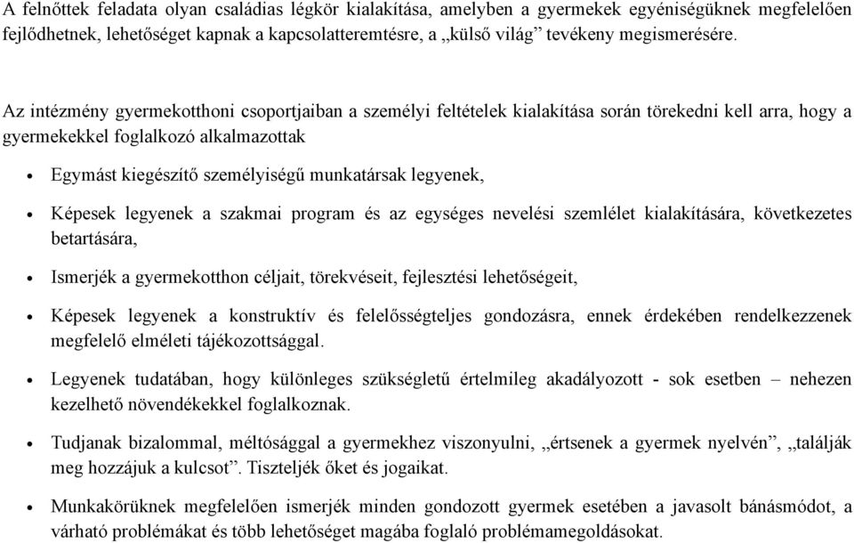 legyenek, Képesek legyenek a szakmai program és az egységes nevelési szemlélet kialakítására, következetes betartására, Ismerjék a gyermekotthon céljait, törekvéseit, fejlesztési lehetőségeit,